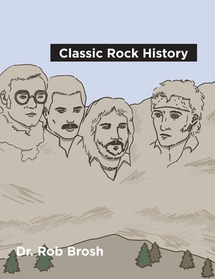 Classic Rock History By Rob Brosh, Aly Castle (Illustrator), Sarah Wimberley (Editor) Cover Image
