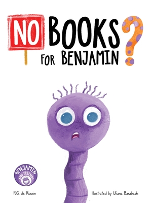 No Books For Benjamin?: A Heartwarming Picture Book About Friendship, Teamwork, and the Magic of Reading By R. G. de Rouen, Uliana Barabash (Illustrator) Cover Image