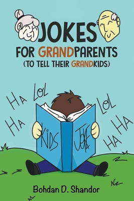 Jokes For GrandParents: (To Tell Their GrandKids) By Bohdan D. Shandor, Olga Medyukh (Co-Producer) Cover Image