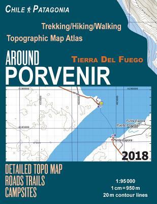 Around Porvenir Detailed Topo Map Chile Patagonia Tierra Del Fuego Trekking/Hiking/Walking Topographic Map Atlas Roads Trails Campsites 1: 95000: Trai By Sergio Mazitto Cover Image