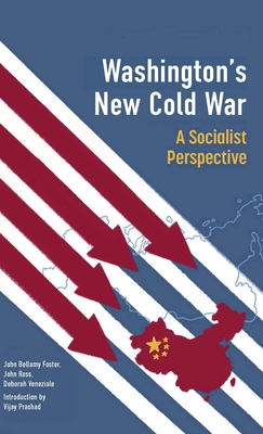 Washington's New Cold War: A Socialist Perspective By Vijay Prashad, John Bellamy Foster, John Ross Cover Image