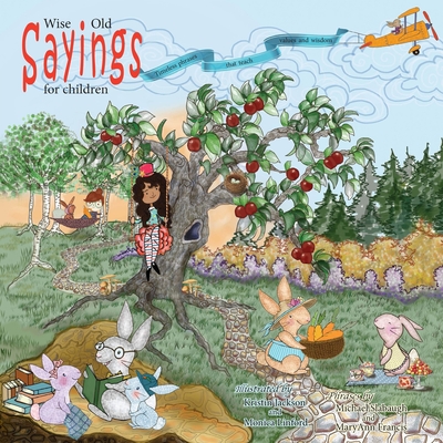 Wise Old Sayings for Children: Timeless Phrases that Teach Values and Wisdom By Mary Ann Francis, Kristin Jackson (Illustrator), Monica Linford (Illustrator) Cover Image