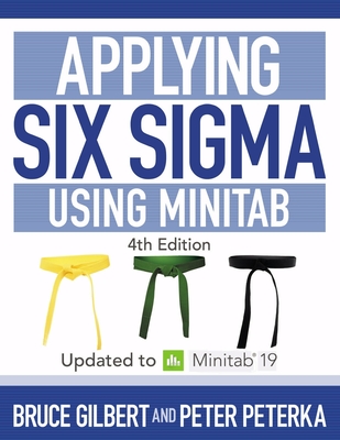 Applying Six Sigma Using Minitab: 4th Edition Updated to Minitab 19 By Bruce Gilbert, Peter B. Peterka Cover Image