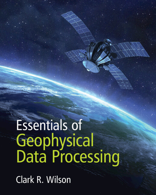 Essentials of Geophysical Data Processing By Clark R. Wilson Cover Image