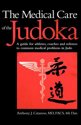 The Medical Care of the Judoka: A Guide for Athletes, Coaches and Referees to Common Medical Problems in Judo Cover Image