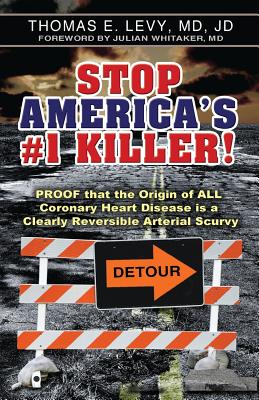 Stop America's #1 Killer!: Proof that the origin of all coronary heart disease is a clearly reversible arterial scurvy. By Jd Levy, Julian Whitaker (Foreword by) Cover Image