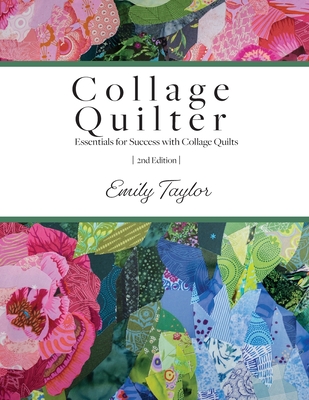 Collage Quilter: Essentials for Success with Collage Quilts Cover Image