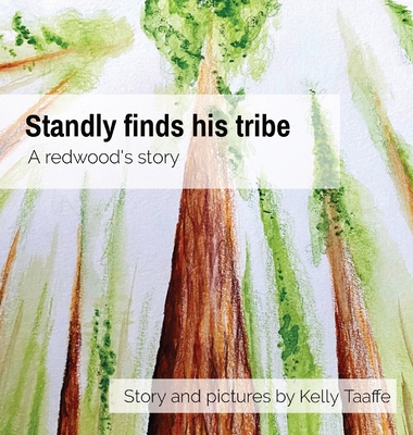 Standly finds his tribe: A redwood's story By Kelly Taaffe Cover Image