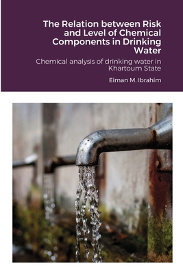 The Relation between Risk and Level of Chemical Components in Drinking Water: Chemical analysis of drinking water in Khartoum State Cover Image