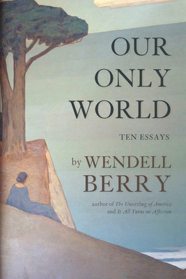 Our Only World: Ten Essays Cover Image