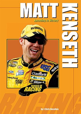 Matt Kenseth: Speeding to Victory (Heroes of Racing) By J. Chris Roselius Cover Image