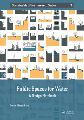 Public Spaces for Water: A Design Notebook (Sustainable Cities Research)