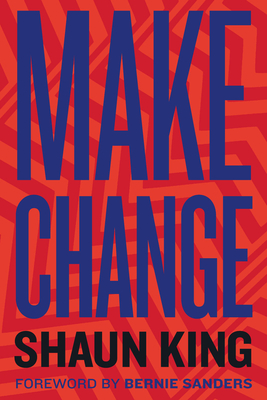 Make Change: How to Fight Injustice, Dismantle Systemic Oppression, and Own Our Future By Shaun King Cover Image
