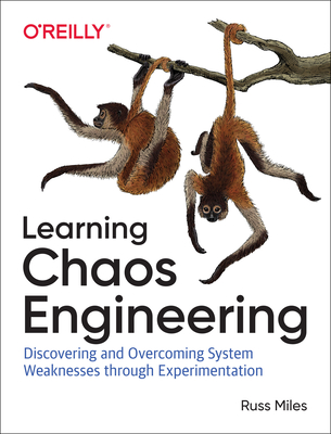 Learning Chaos Engineering: Discovering and Overcoming System Weaknesses Through Experimentation Cover Image