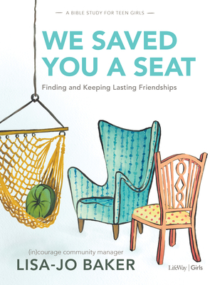 We Saved You a Seat - Teen Girls' Bible Study Book: Finding and Keeping Lasting Friendships Cover Image