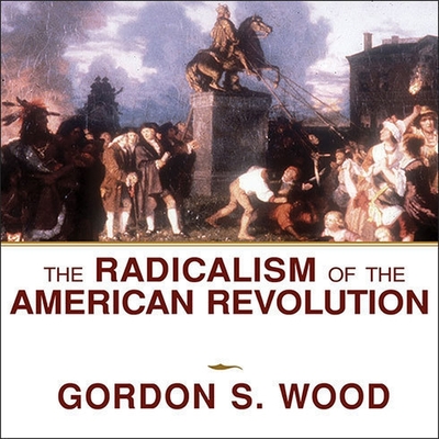 The Radicalism of the American Revolution Lib/E