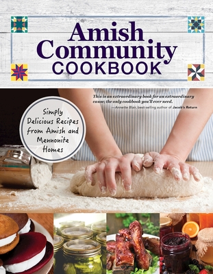 Amish Community Cookbook: Simply Delicious Recipes from Amish and Mennonite Homes Cover Image