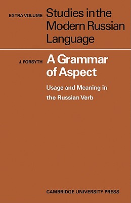 A Grammar of Aspect: Usage and Meaning in the Russian Verb (Studies in the Modern Russian Language #8)