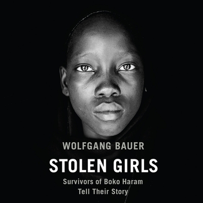 Stolen Girls: Survivors of Boko Haram Tell Their Story By Bahni Turpin (Read by), Wolfgang Bauer, Eric Frederick Trump (Contribution by) Cover Image