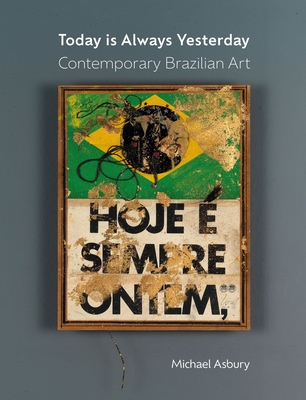 Today Is Always Yesterday: Contemporary Brazilian Art Cover Image