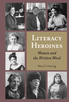 Literacy Heroines: Women and the Written Word (Studies in Composition and Rhetoric #11) By Alice S. Horning (Editor), Leonard Podis (Editor), Alice S. Horning Cover Image