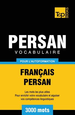 Vocabulaire Français-Persan pour l'autoformation - 3000 mots (French Collection #224) By Andrey Taranov Cover Image
