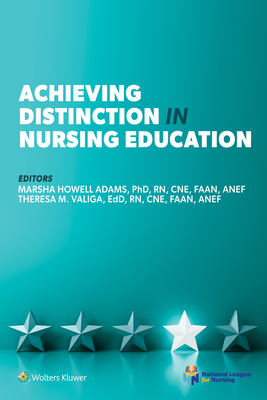 Achieving Distinction in Nursing Education (NLN) By Marsha Adams, PhD, RN, CNE, ANEF, FAAN, Theresa Valiga, EdD, RN, CNE, ANEF, FAAN Cover Image