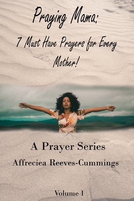 Praying Mama: 7 Must Have Prayers For Every Mother! Cover Image