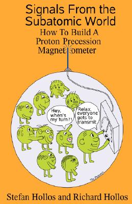 Signals from the Subatomic World: How to Build a Proton Precession Magnetometer By Stefan Hollos, Richard Hollos Cover Image