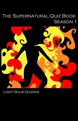 The Supernatural Quiz Book Season 1: 500 Questions and Answers on Supernatural Season 1 (Supernatural Quiz Books #1) By Light Bulb Quizzes Cover Image