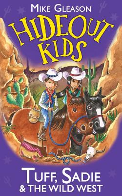 Tuff, Sadie & the Wild West: Book 1 (Hideoutkids #1) By Mike Gleason, Christine Harrison (Illustrator), Victoria Taylor (Contribution by) Cover Image