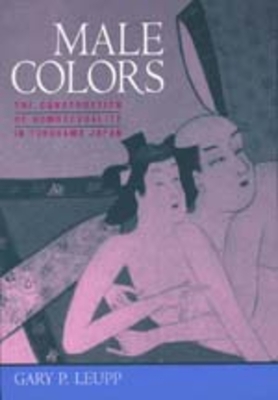 Male Colors: The Construction of Homosexuality in Tokugawa Japan