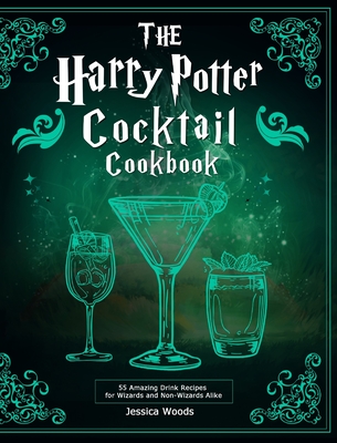 The Harry Potter Cocktail Cookbook: 55 Amazing Drink Recipes for Wizards and Non-Wizards Alike Cover Image