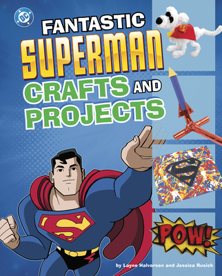 Fantastic Superman Crafts and Projects (DC Super Heroes Crafts and