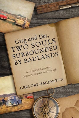 Greg and Doc, Two Souls Surrounded by Badlands: A Memoir of Adventure, Discovery, Anguish and Triumph Cover Image