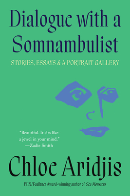 Dialogue with a Somnambulist: Stories, Essays & A Portrait Gallery