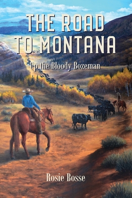The Road to Montana (Book #7): Up the Bloody Bozeman By Rosie Bosse Cover Image