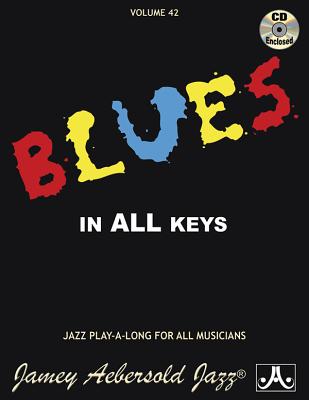 Jamey Aebersold Jazz -- Blues in All Keys, Vol 42: Book & CD (Jazz Play-A-Long for All Musicians #42) By Jamey Aebersold Cover Image