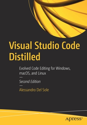 Visual Studio Code Distilled: Evolved Code Editing for Windows, Macos, and Linux By Alessandro del Sole Cover Image