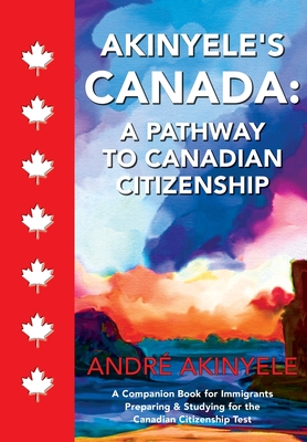 Akinyele's Canada: A Pathway to Canadian Citizenship By André Akinyele Cover Image