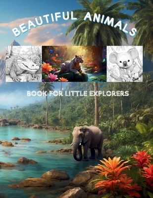 Beautiful Animals Book for Little Explorers: a book containing 50 amazing cute and adorable coloring animals from forests, jungles, and rivers for hou Cover Image