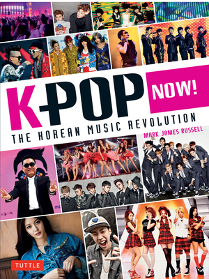 K-Pop Now!: The Korean Music Revolution By Mark James Russell Cover Image