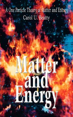 Matter and Energy: A One Particle Theory of Matter and Energy cover
