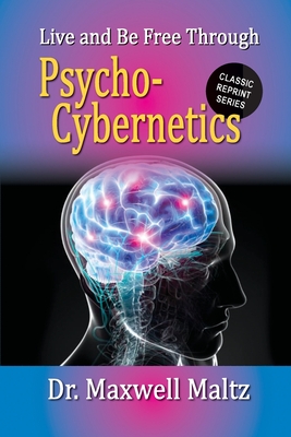 Live and Be Free Through Psycho-Cybernetics Cover Image
