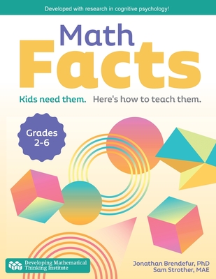 Math Facts: Kids Need Them. Here's How to Teach Them. By Jonathan Brendefur, Sam Strother Cover Image