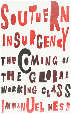 Southern Insurgency: The Coming of the Global Working Class (Wildcat) By Immanuel Ness Cover Image