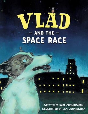 Vlad and the Space Race By Kate Cunningham, Sam Cunningham (Illustrator) Cover Image