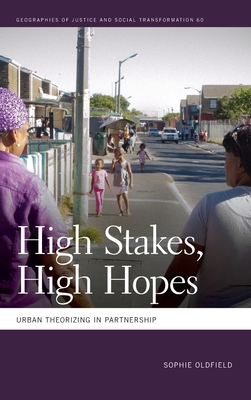 High Stakes, High Hopes: Urban Theorizing in Partnership (Geographies of Justice and Social Transformation) Cover Image