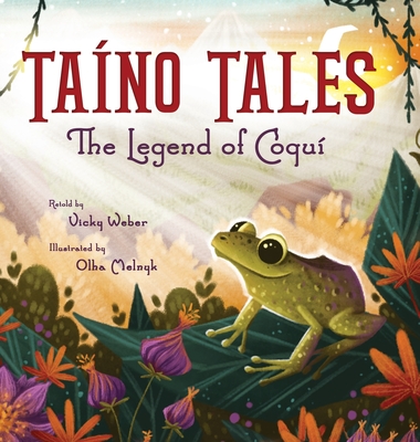 Taíno Tales: The Legend of Coquí By Vicky Weber, Olha Melnyk (Illustrator) Cover Image