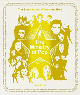 The Ministry of Pop: The Stock Aitken Waterman Story By Mark Elliott Cover Image